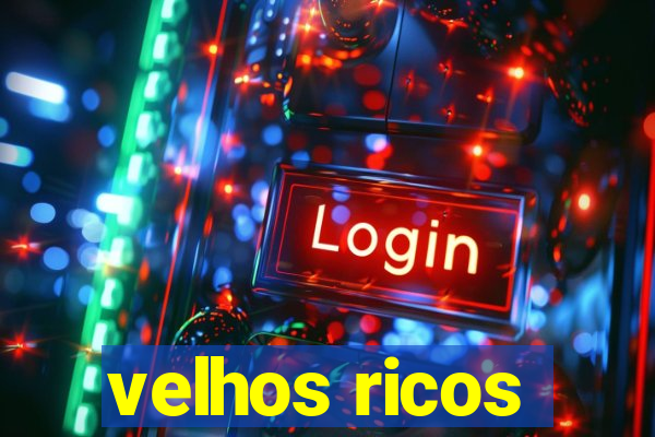 velhos ricos